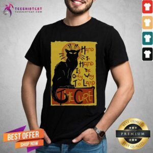 Official Black Cat Hand In Hand Is The Only Way To Land The Cure Shirt
