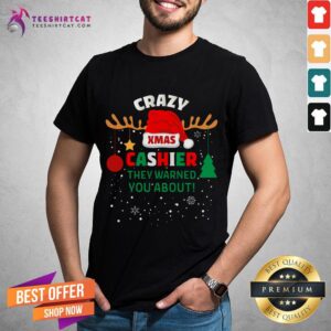 Good Crazy Xmas Cashier They Warned You About Cashier Christmas T-Shirt