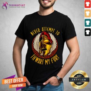 Original Never Attempt To Thwart My Fury Shirt