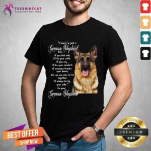 Hot I Know I’m Just A German Shepherd But If You Feel Sad I’ll Be Your Smile T-Shirt