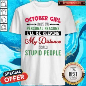 October Girl Due To Personal Reasons I'll Be Keeping My Distance From Stupid People Sun Flower Shirt