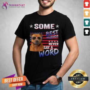 Staffordshire Bull Terrier Some Best Friends Never Say A Word Shirt