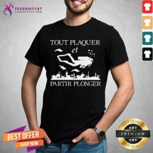 Scuba Diving Tout Plaquer Et Partir Plonger Shirt