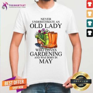 An Old Lady Loves Gardening And Was Born In May Shirt
