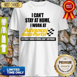 Official I Can’t Stay At Home I Work At Advance Auto Parts We Fight Covid-19 Shirt