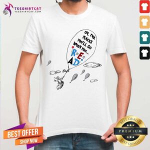 Cute Air Balloon Oh The Places You Will Go When You Read Shirt