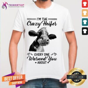 Happy Cow I'm The Crazy Heifer Everyone Warned You About Shirt