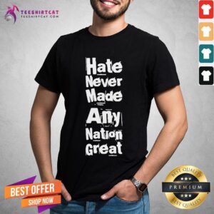 Awesome Hate Never Made Any Nation Great Biden Supporters Anti-trump Shirt