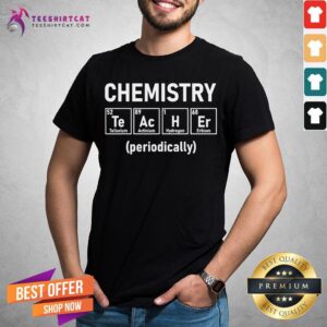 Chemistry Teacher Periodically Chemist Science Nerd School T-Shirt