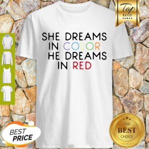 Best She Dreams In Color She Dreams In Red Shirt