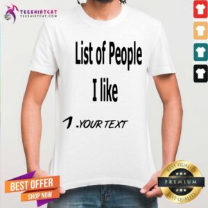 Original List Of People I Like 1 Your Text Shirt