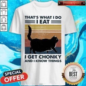 Pro Black Cat That'S What I Do I Eat I Get Chonky And I Know Things Vintage Retro Shirt