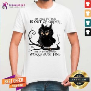 Owl My Nice Button Is Out Of Order Works Just Fine Shirt