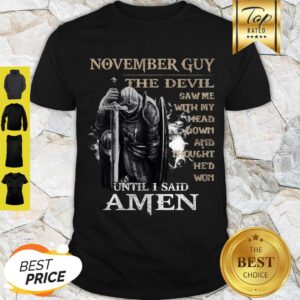 Warrior November Guy The Devil Sam Me With My With My Head Down And Amen Shirt