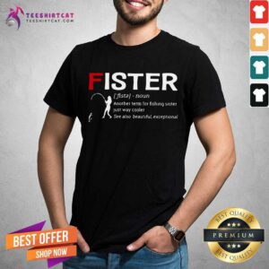 Cute Fister Another Term For Fishing Sister Just Way Cooler Shirt