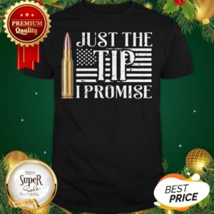 Official 7.62 mm Bullet Just The Tip I Promise Shirt