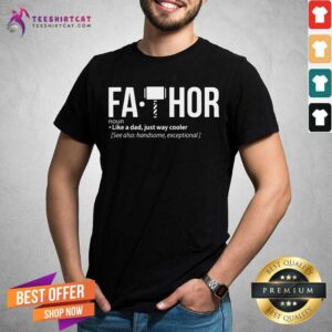 Fathor Like A Dad Just Way Cooler Shirt