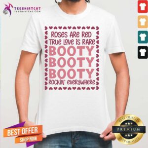 Perfect Roses Are Red True Love Is Rare Booty Rockin Everywhere Shirt