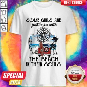 Top Some Girls Are Just Born With The Beach In Their Souls Truck Compass Shirt