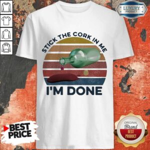 Great Stick The Cork In Me I’m Done Wine Vintage Shirt