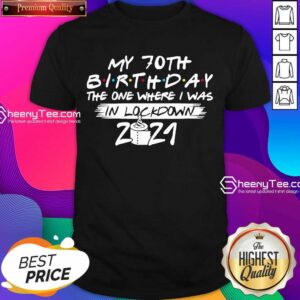 My 70th Birthday I Was In Lockdown 2021 Shirt