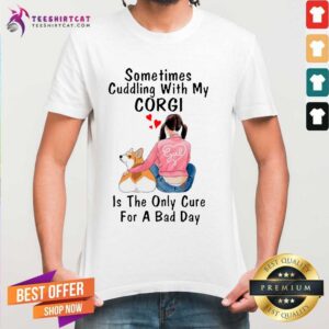 Official Sometimes Cuddling With My Corgi Is The Only Cure For A Bad Day Gift Shirt