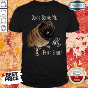 Pug Don’t Scare Me I Fart Easily Shirt