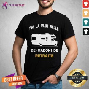 Cool Camping Car Retraite J Ai La Plus Belle Shirt