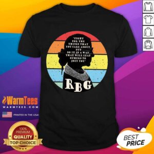 Pretty Rbg Ruth Bader Ginsburg Fight For The Thing That You Care About But Do It In A Way Vintage Shirt