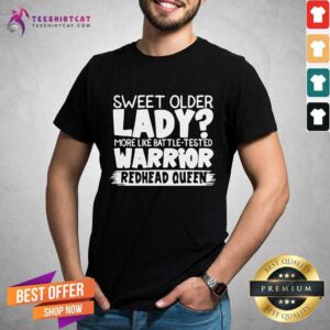 Pretty Sweet Older Lady More Like Battle Tested Warrior Redhead Queen 2021 T-Shirt