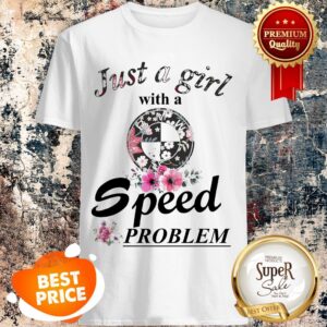 Nice Just A Girl With A BMW Speed Problem Shirt