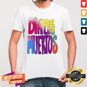 El Dia De Los Muertos Day Of The Dead Shirt