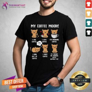 Official Cats My Coffee Moods I Like Coffee I Love Coffee Shirt