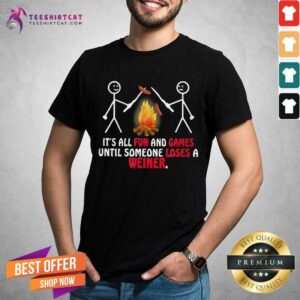 Top It Is All Fun And Games Until Someone Loses A Wiener Shirt
