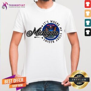 Top Michigan It’s Where My Story Begins Shirt