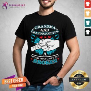 Funny Grandma And Granddaughter A Bond That Can Not Be Broken Shirt
