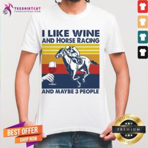 Nice I Like Wine And Horse Racing And Maybe 3 People Vintage Retro Shirt