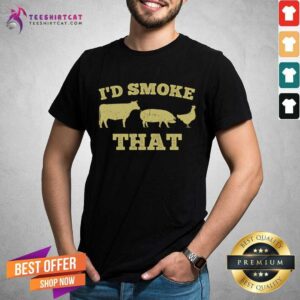 Awesome I'd Smoke That Funny BBQ Smoker Dad Barbecue Grilling Funny Barbecue Gift For Dad T-Shirt