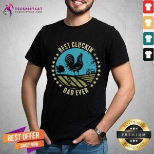 Pretty Chicken Best Cluckin Dad Ever Shirt