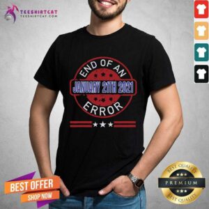 Hot End Of An Error January 20th 2021 US President Shirt