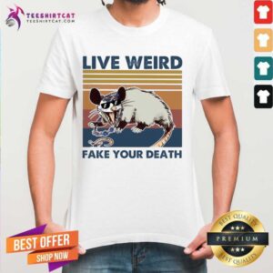 Happy Opossum Live Weird Fake Your Death Shirt