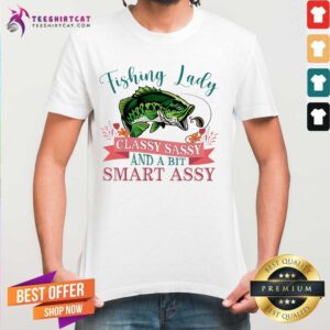 Top Fishing Lady Classy Sassy And A Bit Smart Assy Shirt