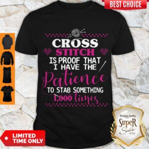 Good Cross Stitch Is Proof That I Have The Patience To Stab Something 1000 Times Shirt