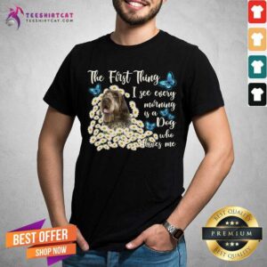 Wirehaired Pointing Griffon The First Thing I See Every Morning Shirt