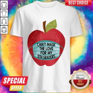 Important Apple Face Mask Can't Mask The Love For My 5th Graders Shirt