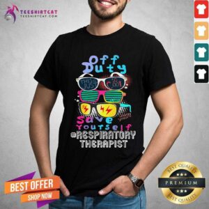 Off Duty Glasses Save Yourself Respiratory Therapist Shirt
