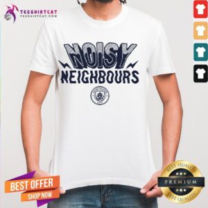 Happy Noisy Neighbours Manchester Shirt