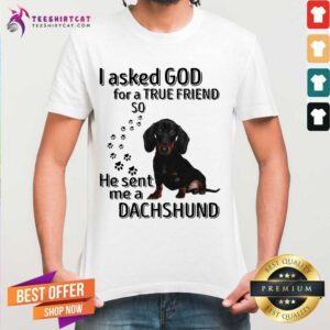 Official I Asked God For A True Friend So He Sent Me A Dachshund Us 2020 T-Shirt