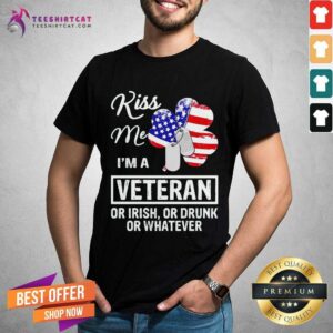 Official Kiss Me I Am A Veteran Or Irish Or Drunk Or Whatever Shirt