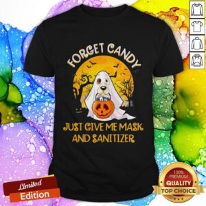 Forget Candy Just Give Me Mask And Sanitizer Dog Boo Ghost Trick Or Treat Halloween Shirt